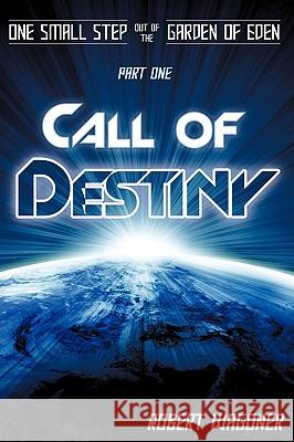 Call of Destiny Robert Wagoner 9781440140013 iUniverse.com