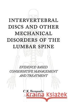 Intervertebral Discs and Other Mechanical Disorders of the Lumbar Spine: Evidence-Based Conservative Management and Treatment Fernando, C. K. 9781440140228 iUniverse.com