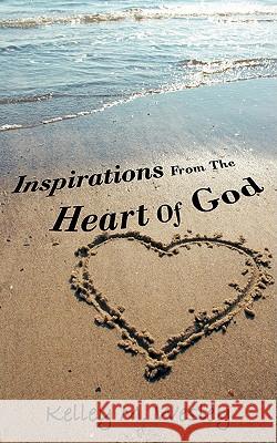 Inspirations From The Heart Of God Wesley, Kelley M. 9781440140501 iUniverse.com