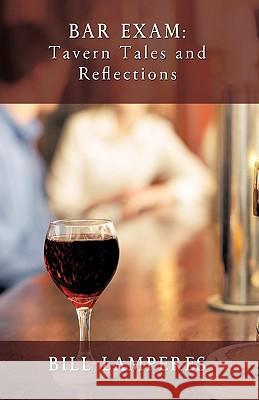 Bar Exam: Tavern Tales and Reflections: A Novel Lamperes, Bill 9781440140914