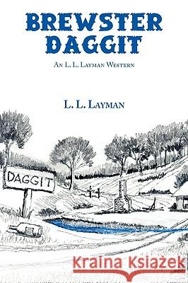 Brewster Daggit: An L. L. Layman Western Layman, L. L. 9781440141102 iUniverse.com