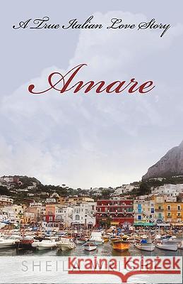 Amare: A True Italian Love Story Wright, Sheila 9781440141669 0