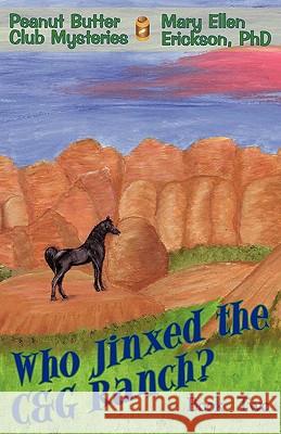 Who Jinxed the C&G Ranch?: Peanut Butter Club Mysteries: Book 2 Erickson, Mary Ellen 9781440142161 iUniverse.com