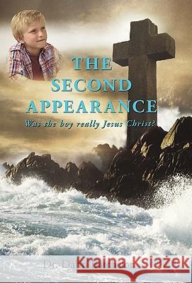 The Second Appearance: Was the Boy Really Jesus Christ? Dahn Batchelor, Dr 9781440142192