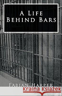 A Life Behind Bars Fabian Harper 9781440142604