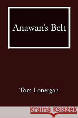 Anawan's Belt Tom Lonergan 9781440143243 iUniverse.com