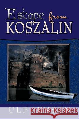 Escape from Koszalin Ulf Jensen 9781440144592