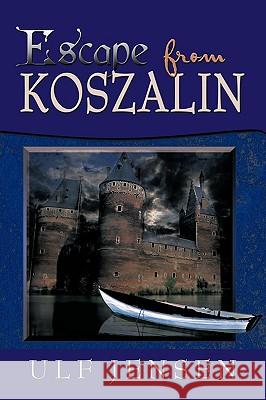 Escape from Koszalin Ulf Jensen 9781440144608 iUniverse.com