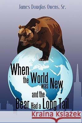 When the World was New and the Bear Had a Long Tail Owens, James 9781440146008 iUniverse