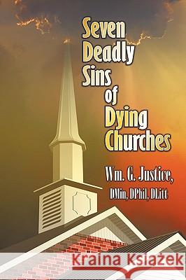 Seven Deadly Sins of Dying Churches William G. Justice 9781440146282