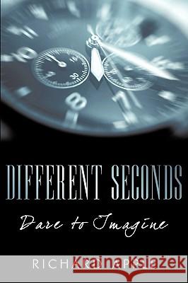Different Seconds Richard Apple 9781440146770 iUniverse