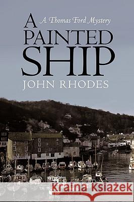 A Painted Ship: A Thomas Ford Mystery Rhodes, John 9781440147173 iUniverse.com