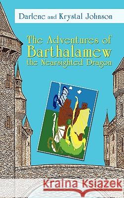 The Adventures of Barthalamew the Nearsighted Dragon And Krystal Darlen 9781440147388 iUniverse