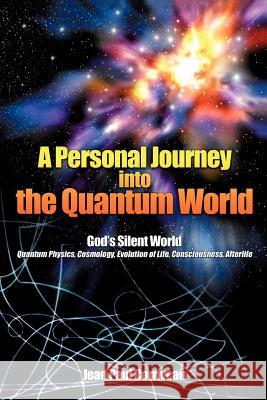 A Personal Journey into the Quantum World: God's Silent World Corriveau, Jean Paul 9781440148255