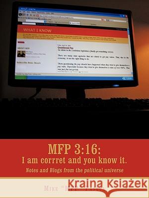 Mfp 3: 16: I am correct and you know it.: Notes and Blogs from the political universe Pasqua, Mike Mfp 9781440148385 iUniverse.com