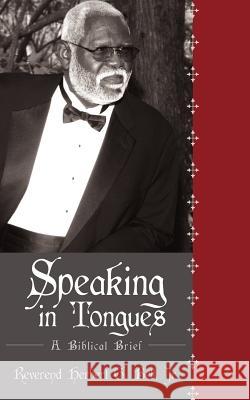 Speaking in Tongues: A Biblical Brief Bell, Herbert G., Jr. 9781440148644