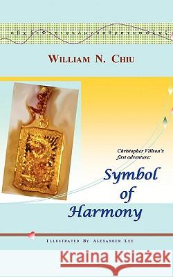 Symbol of Harmony William N. Chiu 9781440148767 iUniverse.com