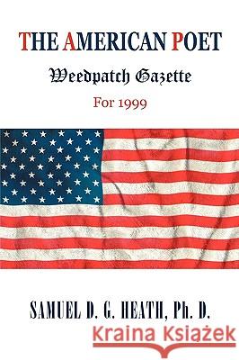The American Poet: Weedpatch Gazette For 1999 Heath, Samuel D. G. 9781440149153 iUniverse.com