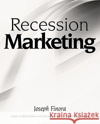 Recession Marketing Joseph Finora 9781440149948 iUniverse.com