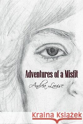 Adventures of a Misfit: A Memoir Andrea Louise 9781440150753