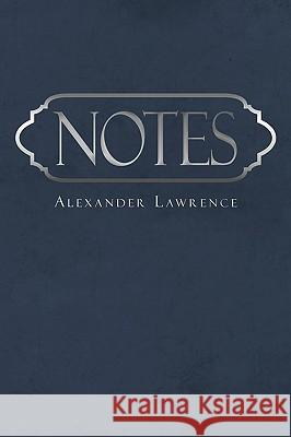 Notes Alexander Lawrence 9781440150814 iUniverse.com