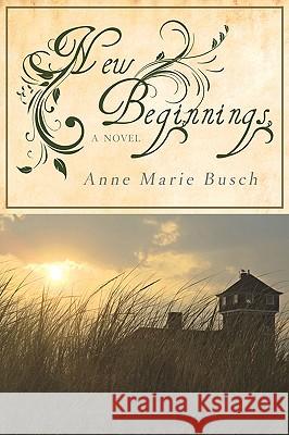 New Beginnings Anne Marie Busch 9781440151095