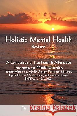 Holistic Mental Health- Revised: A Comparison of Traditional and Alternative Treatments for Mental Disorders Disano, Dave 9781440151965 iUniverse.com