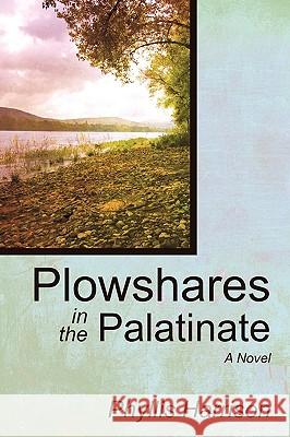 Plowshares in the Palatinate Phyllis Harrison 9781440152177