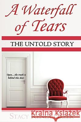 A Waterfall of Tears: The Untold Story Stacy Renea Greer 9781440152542 iUniverse