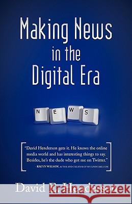 Making News in the Digital Era David E Henderson 9781440153068 iUniverse