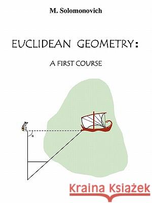 Euclidean Geometry: A First Course Solomonovich, Mark 9781440153488 iUniverse.com