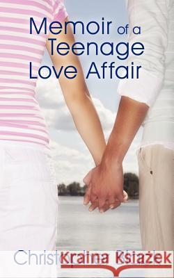 Memoir of a Teenage Love Affair Christopher Black 9781440154591