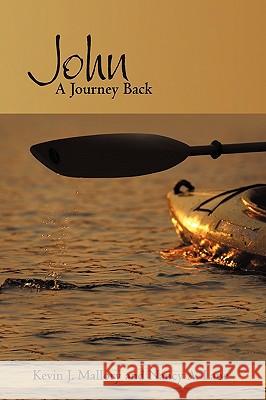 John: A Journey Back Mallory, Kevin J. 9781440155444 iUniverse.com