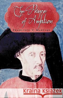 The Prince of Ambition Francisco V. Martins 9781440155871