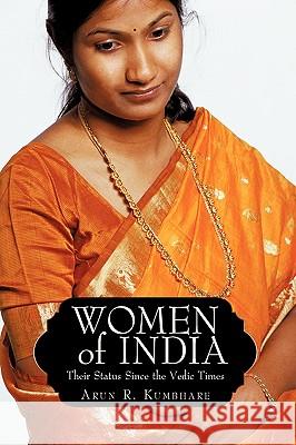 Women of India: Their Status Since the Vedic Times Kumbhare, Arun R. 9781440156007