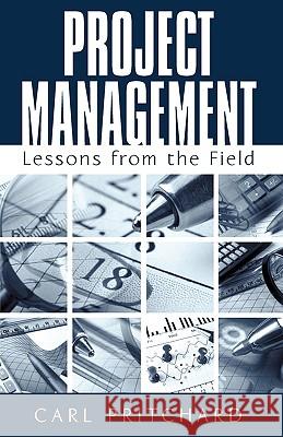 Project Management: Lessons from the Field Carl Pritchard, Pritchard 9781440156519