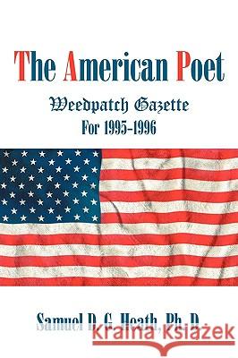 The American Poet: Weedpatch Gazette 1995-1996 Heath, Samuel D. G. 9781440156564 iUniverse.com