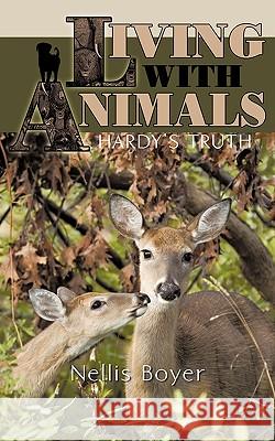 Living with Animals/ Hardy's Truth Nellis Boyer 9781440156724