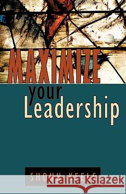 Maximize your Leadership Keels, Shonn 9781440156830 iUniverse.com