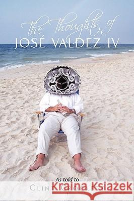 The Thoughts of José Valdez IV Crockett, Clint 9781440157349