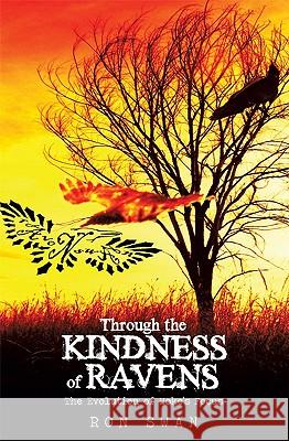 Through the Kindness of Ravens: The Evolution of Hoke's Focus Ron Swan, Swan 9781440157509 iUniverse