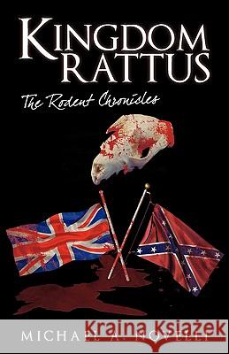 Kingdom Rattus: The Rodent Chronicles Michael a. Novelli, A. Novelli 9781440157592 iUniverse