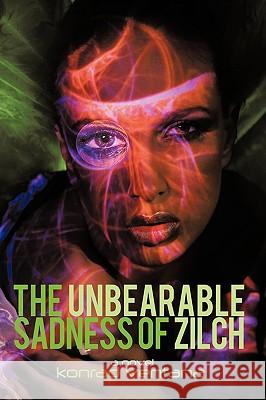 The Unbearable Sadness of Zilch: A Novella Konrad Ventana 9781440158261