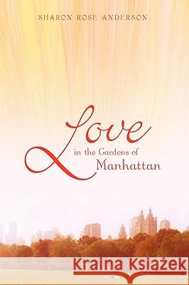 Love in the Gardens of Manhattan Rose Anderson Sharo 9781440160257