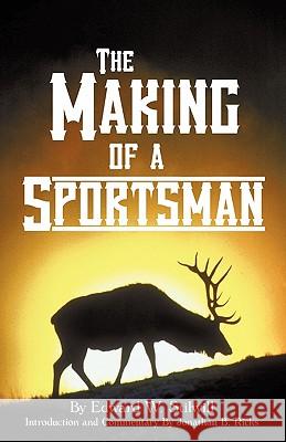 The Making of A Sportsman Stilwill, Edward W. 9781440160431 iUniverse.com