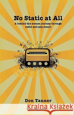 No Static At All: A behind the scenes journey through radio and pop music-2009 Updated Version Tanner, Don 9781440160592