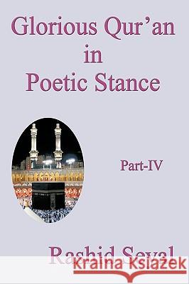 Glorious Qur'an in Poetic Stance, Part IV: With Scientific Elucidations Rashid Seyal 9781440161131