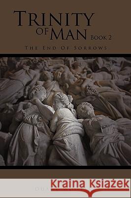 Trinity of Man Book 2: The End of Sorrows Wooters, Duane 9781440162992