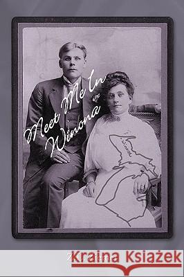 Meet Me in Winona Z. L. Ziemer 9781440163012 iUniverse.com