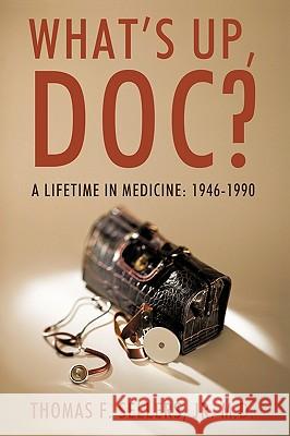 What's Up, Doc?: A Lifetime in Medicine: 1946-1990 Sellers, Thomas F., Jr. 9781440163302